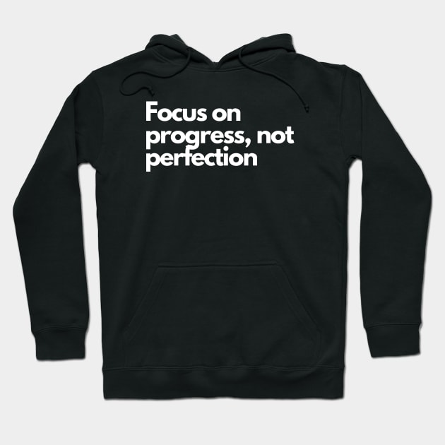 Focus on progress, not perfection Hoodie by Clean P